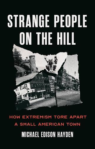 Strange People on the Hill: How Extremism Tore Apart a Small American Town