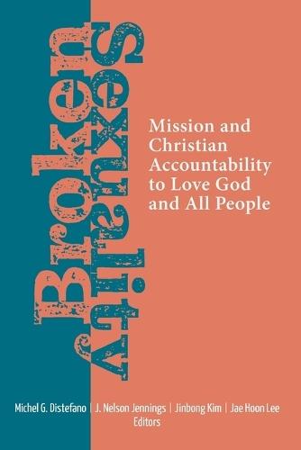 Broken Sexuality: Mission and Christian Accountability to Love God and All People