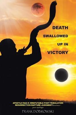 DEATH Swallowed Up In Victory: Apostle Paul's Irrefutable Post-Tribulation Resurrection-Rapture Judgment hetoimos pros-apologia