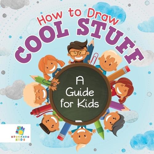 How to Draw Cool Stuff A Guide for Kids