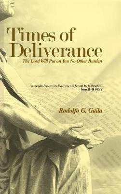 Times of Deliverance - The Lord Will Put on You No Other Burden: ""Assuredly, I say to you, Today you will be with Me in Paradise"" - John 23:43 NKJV