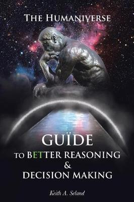 The Humaniverse Guide To Better Reasoning & Decision Making