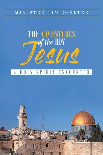 The Adventures of the Boy Jesus: A Holy Spirit Encounter