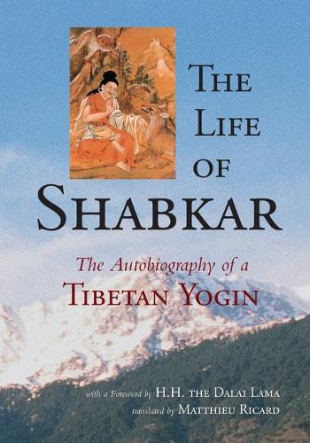 The Life of Shabkar: The Autobiography of a Tibetan Yogin
