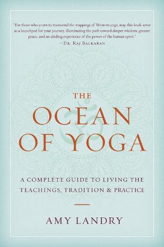 The Ocean of Yoga: A Complete Guide to Living the Teachings, Tradition, and Practice
