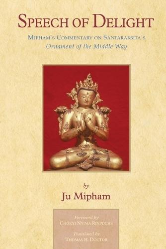 Speech of Delight: Mipham's Commentary on Santaraksita's Ornament of the Middle Way