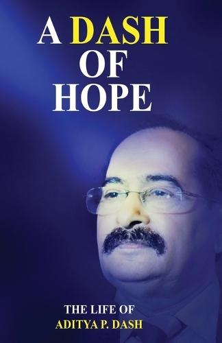 A Dash of Hope: The Life of Aditya P. Dash