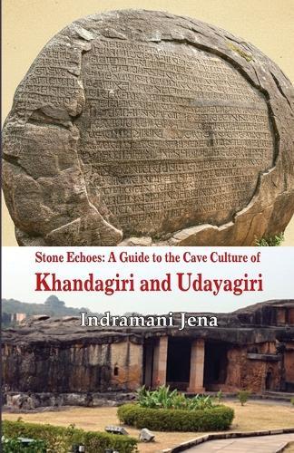 Stone Echoes: A Guide to the Cave Culture of Khandagiri and Udayagiri