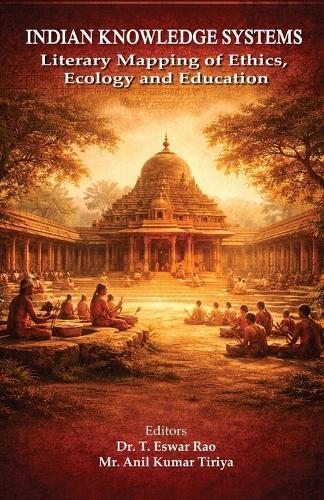 Indian Knowledge Systems: Literary Mapping of Ethics, Ecology and Education