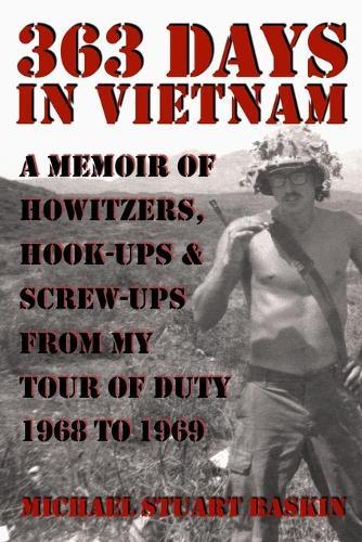 363 Days in Vietnam: A Memoir of Howitzers, Hook-Ups & Screw-Ups from My Tour of Duty 1968 to 1969