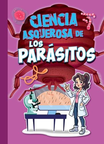 Ciencia Asquerosa de Los Parásitos