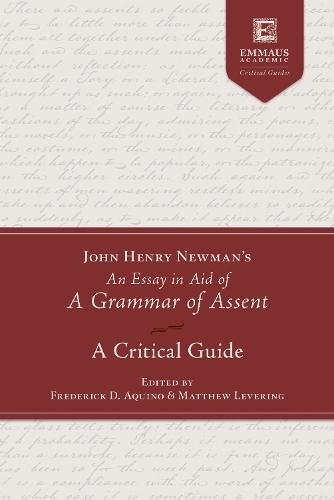 John Henry Newman's an Essay in Aid of a Grammar of Assent: A Critical Guide