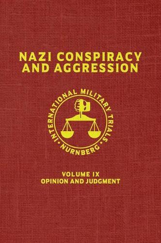 Nazi Conspiracy And Aggression: Volume IX -- Opinion and Judgment -- (The Red Series)