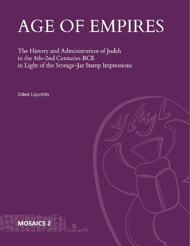 Age of Empires: The History and Administration of Judah in the 8th–2nd Centuries BCE in Light of the Storage-Jar Stamp Impressions