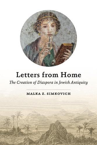 Letters from Home: The Creation of Diaspora in Jewish Antiquity