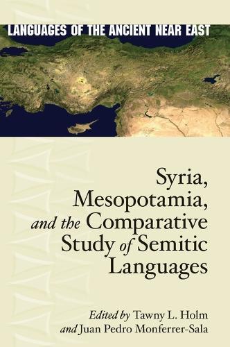 Syria, Mesopotamia, and the Comparative Study of Semitic Languages: Proceedings of the 7th and 8th Meetings of the International Association for Comparative Semitics