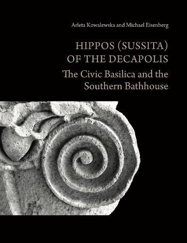 Hippos (Sussita) of the Decapolis: The Civic Basilica and the Southern Bathhouse