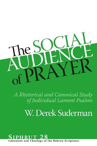 The Social Audience of Prayer: A Rhetorical and Canonical Study of Individual Lament Psalms