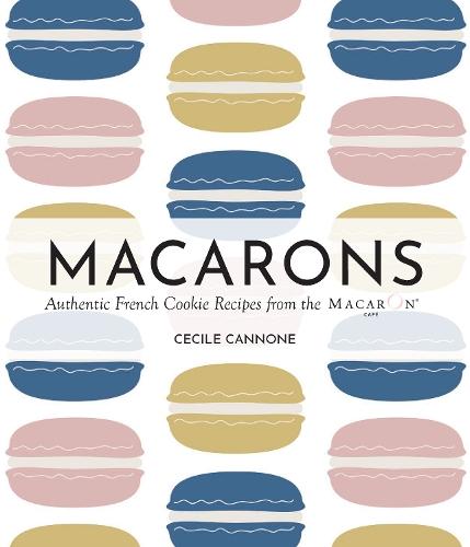 Macarons: Authentic French Cookie Recipes from the Macaron Cafe