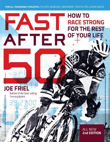 Fast After 50, Second Edition: How to Race Strong for the Rest of your Life