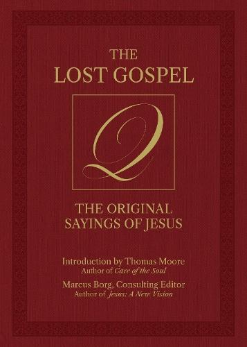 The Lost Gospel Q: The Original Sayings of Jesus