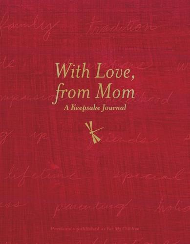 With Love, From Mom: A Keepsake Journal of Memories, Wishes, and Wisdom for My Children