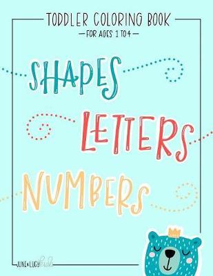 Toddler Coloring Book for Ages 1-4: Shapes Letters Numbers: June & Lucy Kids: A Fun Children's Activity Book for Preschool & Pre-Kindergarten Boys & Girls (Gender Neutral)