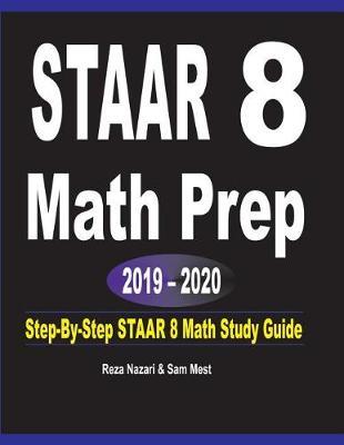 STAAR 8 Math Prep 2019 - 2020: Step-By-Step STAAR 8 Math Study Guide