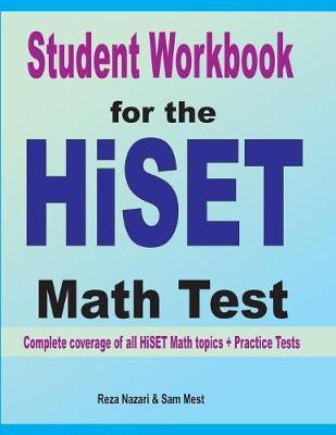 Student Workbook for the HISET Math Test: Complete coverage of all HISET Math topics + Practice Tests