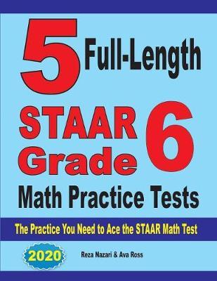5 Full-Length STAAR Grade 6 Math Practice Tests: The Practice You Need to Ace the STAAR Math Test