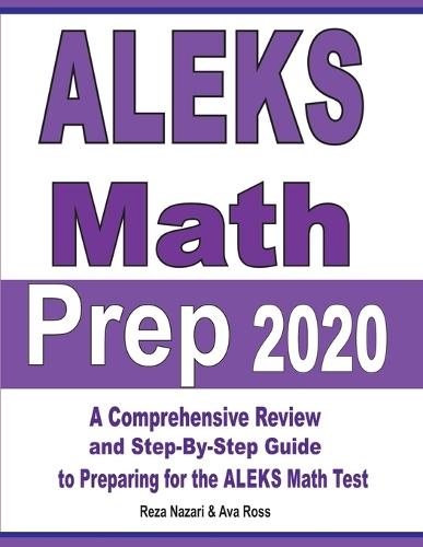 ALEKS Math Prep 2020: A Comprehensive Review and Step-By-Step Guide to Preparing for the ALEKS Math Test