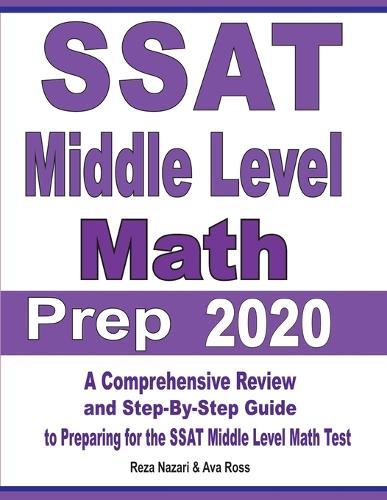 SSAT Middle Level Math Prep 2020: A Comprehensive Review and Step-By-Step Guide to Preparing for the SSAT Middle Level Math Test