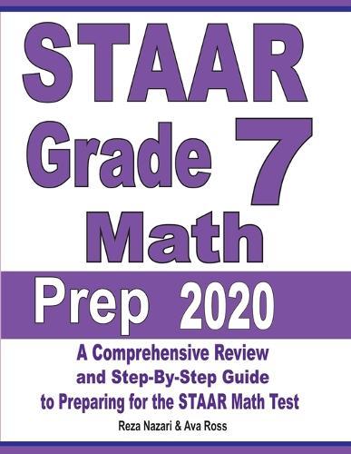 STAAR Grade 7 Math Prep 2020: A Comprehensive Review and Step-By-Step Guide to Preparing for the STAAR Math Test