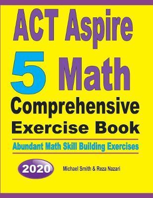 ACT Aspire 5 Math Comprehensive Exercise Book: Abundant Math Skill Building Exercises