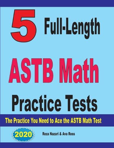 5 Full-Length ASTB Math Practice Tests: The Practice You Need to Ace the ASTB Math Test