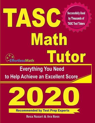 TASC Math Tutor: Everything You Need to Help Achieve an Excellent Score
