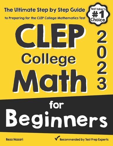 CLEP College Math for Beginners: The Ultimate Step by Step Guide to Preparing for the CLEP College Math Test