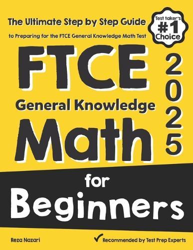 FTCE General Knowledge Math for Beginners: The Ultimate Step by Step Guide to Preparing for the FTCE Math Test