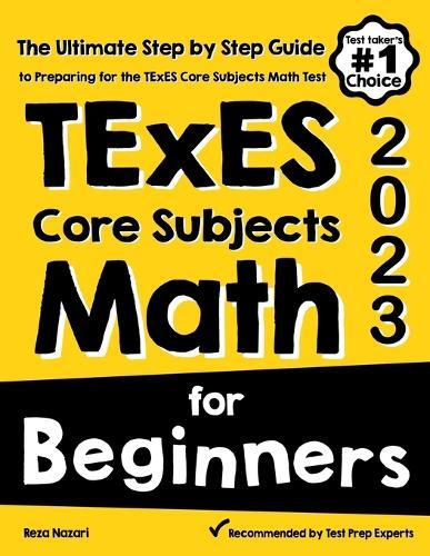 TExES Core Subjects EC-6 Math for Beginners: The Ultimate Step by Step Guide to Preparing for the TExES Math Test