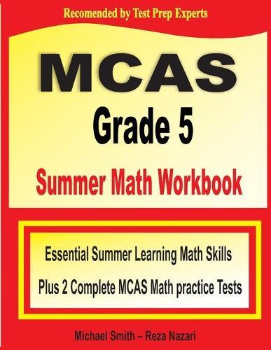 MCAS Grade 5 Summer Math Workbook: Essential Summer Learning Math Skills plus Two Complete MCAS Math Practice Tests
