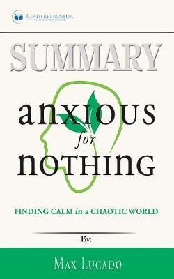 Summary of Anxious for Nothing: Finding Calm in a Chaotic World by Max Lucado