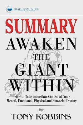 Summary of Awaken the Giant Within: How to Take Immediate Control of Your Mental, Emotional, Physical and Financial by Tony Robbins