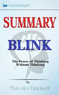Summary of Blink: The Power of Thinking Without Thinking by Malcolm Gladwell