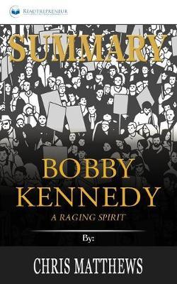 Summary of Bobby Kennedy: A Raging Spirit by Chris Matthews