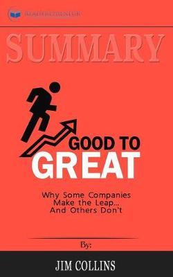 Summary of Good to Great: Why Some Companies Make the Leap...And Others Don't by Jim Collins