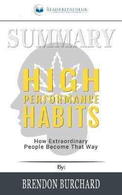Summary of High Performance Habits: How Extraordinary People Become That Way by Brendon Burchard