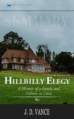 Summary of Hillbilly Elegy: A Memoir of a Family and Culture in Crisis by J.D.Vance