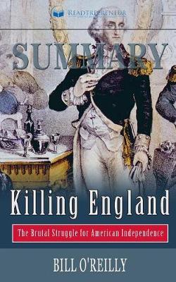 Summary of Killing England: The Brutal Struggle for American Independence by Bill O'Reilly