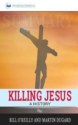 Summary of Killing Jesus: A History by Bill O'Reilly