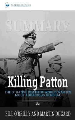 Summary of Killing Patton: The Strange Death of World War II's Most Audacious General by Bill O'Reilly